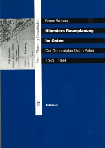 Himmlers Raumplanung in Osten. Der Generalplan Ost in Polen 1940 - 1944. - Wasser, Bruno