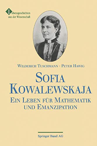 Sofia Kowalewskaja. Ein Leben für Mathematik und Emanzipation - Wilderich Tuschmann, Peter Hawig