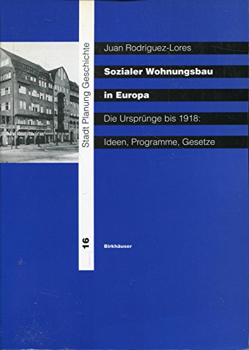 Sozialer Wohnungsbau in Europa. Die Ursprünge bis 1918: Ideen, Programme, Gesetze. (Stadt, Planun...