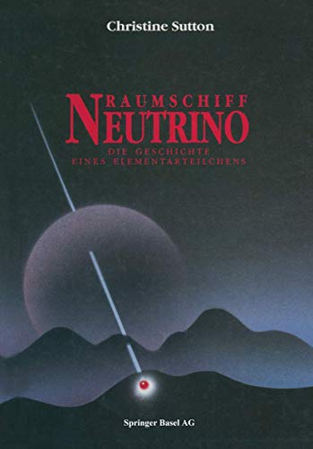 Raumschiff Neutrino: Die Geschichte eines Elementarteilchens (German Edition) (9783764329372) by Christine Sutton