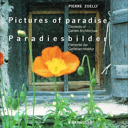 Pictures of Paradise / Paradiesbilder: Elements of Garden Architecture / Elemente der Gartenarchitektur (English and German Edition) (9783764329860) by Zoelly, Pierre