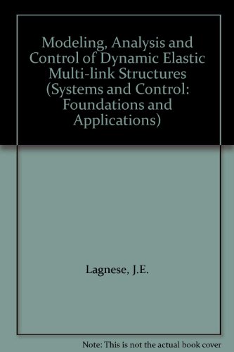 Modeling, Analysis, and Control of Dynamic Elastic Multi-Link Structures (Systems and Control: Foundations and Applications) (9783764337056) by John E. Lagnese; Guenter Leugering; E.J.P.G. Schmidt