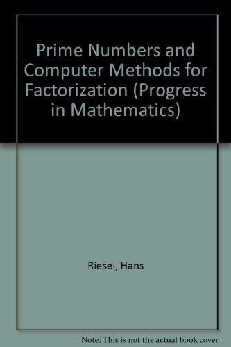 Prime numbers and computer methods for factorization. Progress in mathematics ; Vol. 126 - Riesel, Hans.