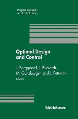 9783764338084: Optimal design and control: Proceedings of the Workshop on Optimal Design and Control, Blacksburg, Virginia, April 8-9, 1994 (Progress in systems and control theory)