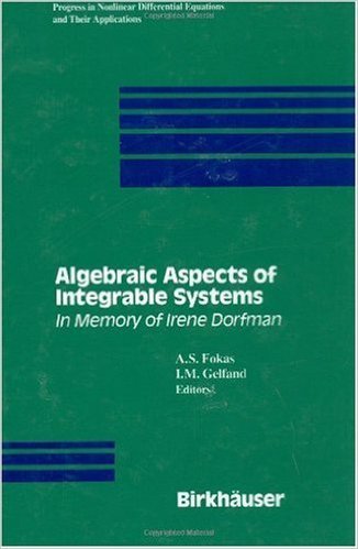 Algebraic Aspects of Integrable Systems: In Memory of Irene Dorfman (Progress in Nonlinear Differential Equations and Their Applications) - Fokas A. S., Gelfand I. M., Dorfmann Irene