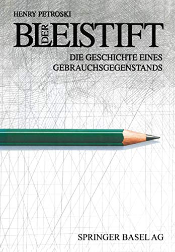 Der Bleistift: Die Geschichte eines Gebrauchsgegenstands. Mit einem Anhang zur Geschichte des Unternehmens Faber-Castell - Petroski, Henry