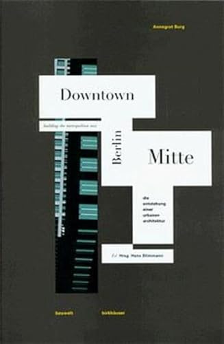 9783764350635: Berlin Mitte - Die Entstehung einer urbanen Architektur: Downtwon Berlin - Building the Metropolitan Mix (German and English Edition)