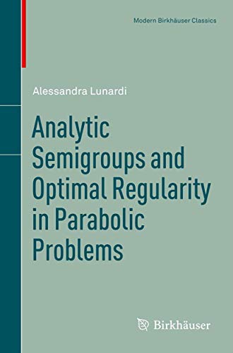 9783764351724: Analytic Semigroups and Optimal Regularity in Parabolic Problems (Modern Birkhuser Classics)
