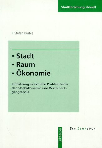 Stadt - Raum - Ã–konomie: EinfÃ¼hrung in aktuelle Problemfelder der StadtÃ¶konomie und Wirtschaftsgeographie (Stadtforschung aktuell, 53) (German Edition) (9783764351922) by KrÃ¤tke, Stefan