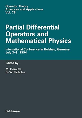 Imagen de archivo de PARTIAL DIFFERENTIAL OPERATORS AND MATHEMATICAL PHYSICS: INTERNATIONAL CONFERENCE IN HOLZHAU, GERMANY, JULY 3-9, 1994 a la venta por Green Ink Booksellers