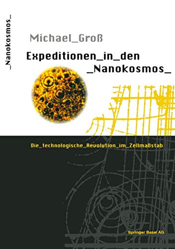 9783764352097: Expeditionen in den Nanokosmos: Die technologische Revolution im Zellmastab