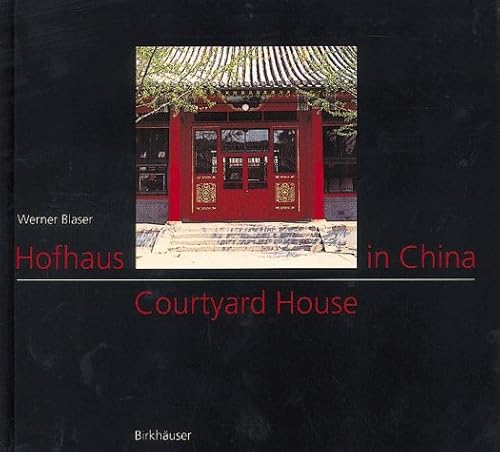 9783764352271: Courtyard House in China / Hofhaus in China: Tradition and Present /Tadition und Gegenwart (English and German Edition)