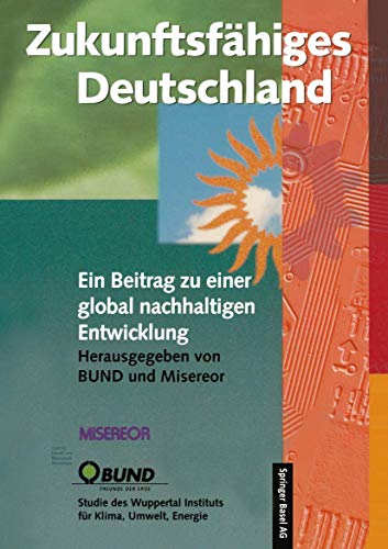 Beispielbild fr Zukuunftsfhiges Deutschland. Ein Beitrag zu einer global nachhaltigen Entwicklung. Hg. v. Bund und Misereor. zum Verkauf von Antiquariat Nam, UstId: DE164665634