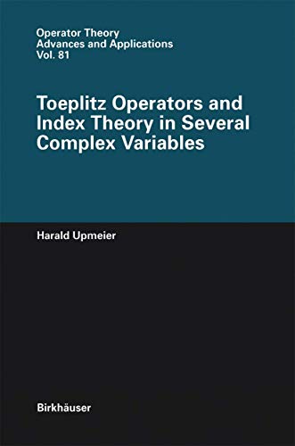 9783764352820: Toeplitz Operators and Index Theory in Several Complex Variables (Operator Theory: Advances and Applications, 81)