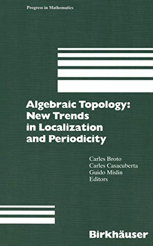 Algebraic Topology: New Trends In Localization And Periodicity Barcelona Conference On Algebraic ...