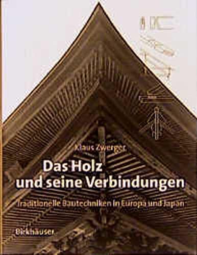 9783764354824: Das Holz and Seine Verbindungentraditionalle Bautechniken in Europa Und Japan: Building Traditions of Europe and Japan