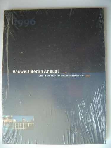 9783764356637: Bauwelt Berlin Annual 1996: Chronik der baulichen Ereignisse 1996-2001: 1996 (German Edition)