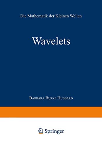 Wavelets : die Mathematik der kleinen Wellen. Aus dem Amerikan. von Michael Basler. - Hubbard, Barbara Burke