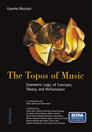 The Topos of Music: Geometric Logic of Concepts, Theory, and Performance (9783764357313) by Mazzola, Guerino