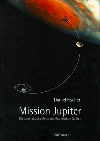 Mission Jupiter Die spektakuläre Reise der Raumsonde Galileo / Daniel Fischer