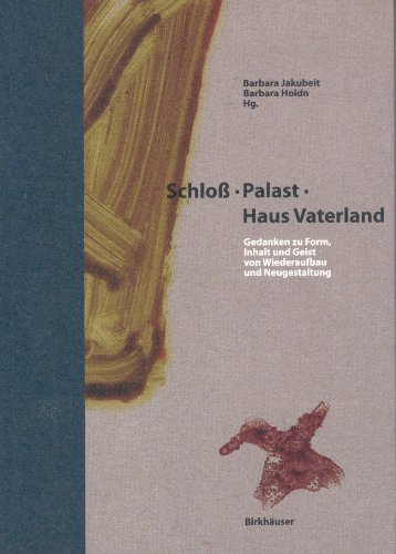 9783764358723: Schloss - Palast - Haus Vaterland: Eine Debatte A1/4ber Form, Inhalt, Geist Von Wiederaufbau Und Neugestaltung