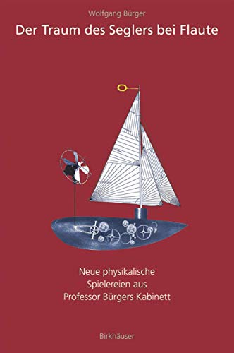 9783764358792: Der Traum Des Seglers Bei Flaute: Neue Physikalische Spielereien Aus Professor Burgers Kabinett