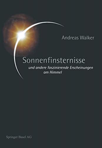 Sonnenfinsternisse und andere faszinierende Erscheinungen am Himmel - Walker, Andreas