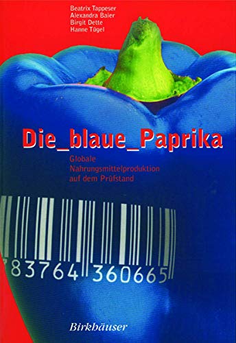 9783764360665: Die Blaue Paprika/ the Blue Paprika: Globale Nahrungsmittelproduktion Auf Dem Prfstand/ Global Food Production to the Test