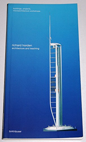 Richard Horden. Architecture and Teaching. Buildings, Projects, Microarchitecture Workshops: Architecture and Teaching - Buildings, Projects, Workshops Through 2000 - Richard Horden