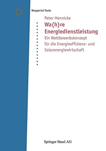 9783764361556: Wa(h)Re Energiedienstleistung: Ein Wettbewerbskonzept Fur Die Energieeffizienz- Und Solarenergiewirtschaft (Wuppertal Texte)