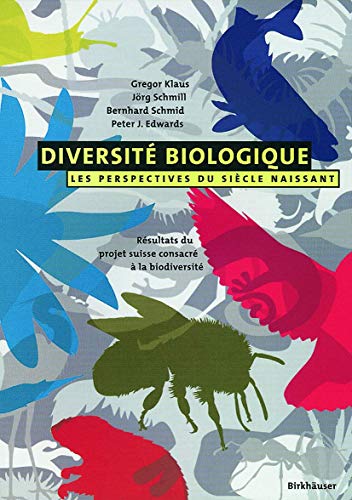 Diversite biologique - Les perspectives du siecle naissant: Resultats du projet suisse consacre a la biodiversite (French Edition) (9783764361969) by Bernhard Schmid,Gregor Klaus,Jc6rg Schmill