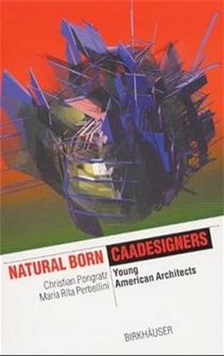 9783764362461: Natural Born CAADesigners: Young American Architects (The Information Technology Revolution in Architecture)
