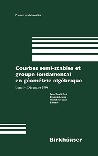 Stock image for Courbes semi-stables et groupe fondamental en geometrie algebrique: Luminy, Decembre 1998 (Progress in Mathematics, 187, Band 187) [Hardcover] Bost, Jean-Benoit; Loeser, Francois and Raynaud, Michel for sale by SpringBooks