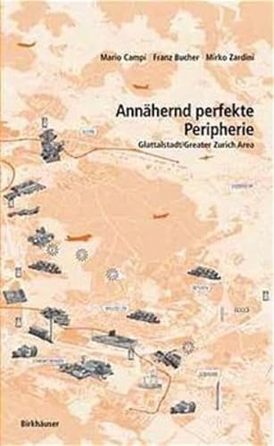 AnnÃ¤hernd perfekte Peripherie: Glattalstadt/Greater Zurich Area (German Edition) (9783764363116) by Campi, Mario; Bucher, Franz; Zardini, Mirko
