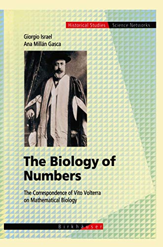 The Biology of Numbers: The Correspondence of Vito Volterra on Mathematical Biology (Science Networks. Historical Studies, 26) (9783764365141) by Israel, Giorgio; Gasca, Ana M.