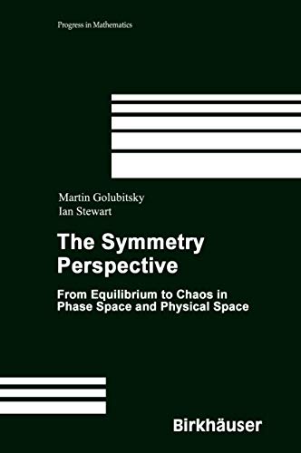 Stock image for The Symmetry Perspective: From Equilibrium to Chaos in Phase Space and Physical Space (Progress in Mathematics, 200) for sale by Phatpocket Limited