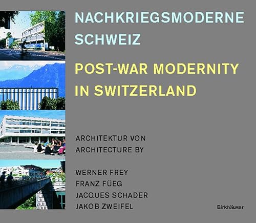 9783764366384: Nachkriegsmoderne Schweiz / Post-war Modernity in Switzerland: Architektur Von / Architecture by Werner Frey, Franz Fueg, Jacques Schader, Jakob Zweifel (BIRKHUSER)