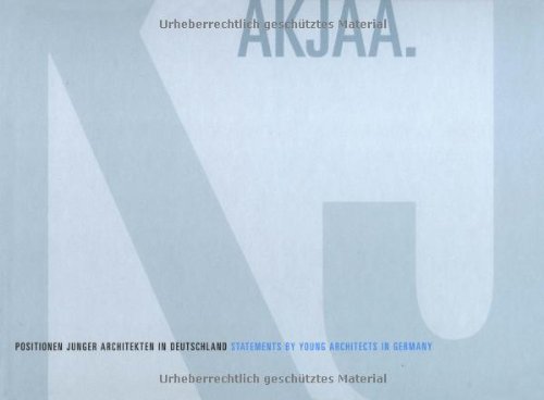 Imagen de archivo de AKJAA. Positionen junger Architekten in Deutschland/ Statements by young architects in Germany. a la venta por CSG Onlinebuch GMBH