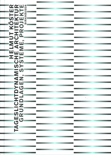 Tageslichtdynamische Architektur. Grundlagen, Systeme, Projekte.