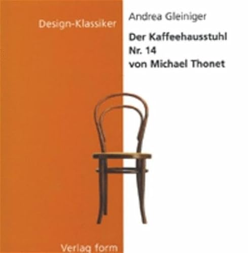 Beispielbild fr Design Klassiker: Der Kaffeehausstuhl Nr.14 von Michael Thonet von Andrea Gleiniger Bugholzmbel zum Verkauf von BUCHSERVICE / ANTIQUARIAT Lars Lutzer