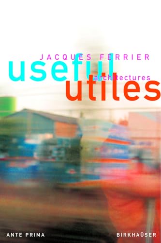 9783764368753: Useful - Utiles. Jacques Ferrier architect: The Poetry of Useful Things (English and French Edition)