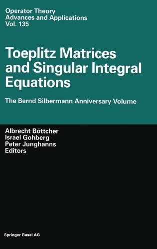 9783764368777: Toeplitz Matrices and Singular Integral Equations: The Bernd Silbermann Anniversary Volume: v. 135 (Operator Theory: Advances and Applications)