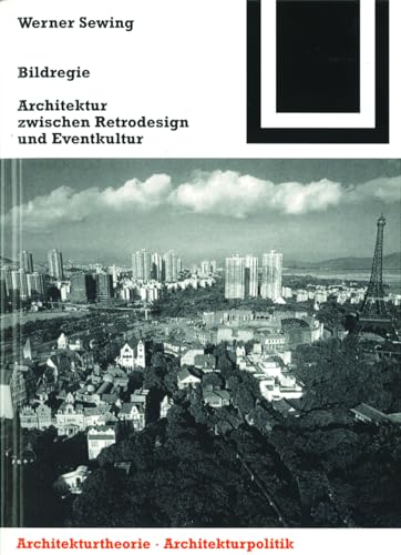 Bildregie: Architektur zwischen Retrodesign und Eventkultur (Bauwelt Fundamente, 126) (German Edition) (9783764369040) by Sewing, Werner