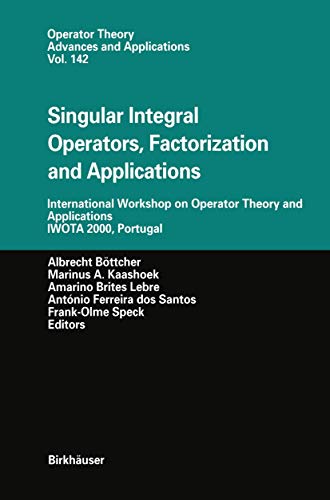 9783764369477: Singular Integral Operators, Factorization and Applications: International Workshop on Operator Theory and Applications IWOTA 2000, Portugal: 142 (Operator Theory: Advances and Applications)