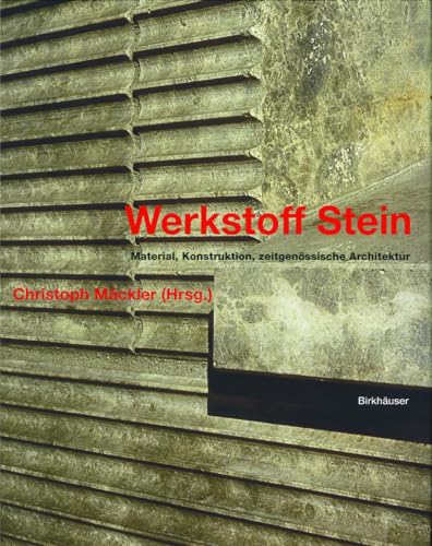 9783764370145: Werkstoff Stein: Material, Konstruktion, Zeitgenossische Architektur