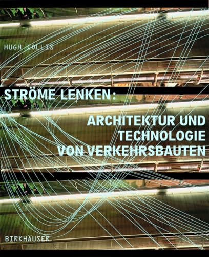 Ströme lenken. Architektur und Technologie von Verkehrsbauten.