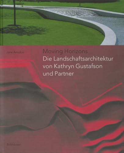 9783764370510: Moving Horizons: Die Landschaftsarchitektur Von Kathryn Gustafson Und Partner