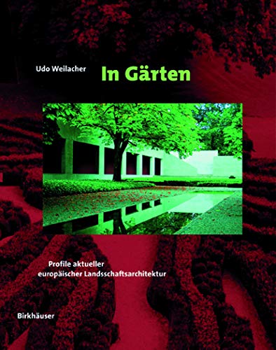 In Gärten. Profile aktueller europäischer Landschaftsarchitektur - Weilacher, Udo