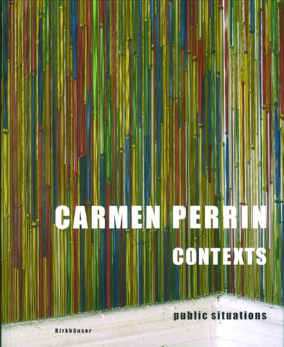 Imagen de archivo de Carmen Perrin: Contexts - Public Situations. a la venta por Powell's Bookstores Chicago, ABAA