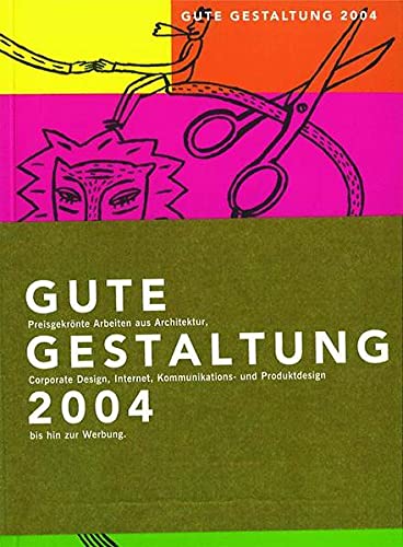 9783764371012: Gute Gestaltung 2004 / Good Design 2004: Award Winning Projects From Architecture, Corporate Design, Internet, Communication And Product Design And Advertising